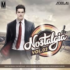 Nostalgia Vol 2 Dj Aqeel Download Now Dj Remix Album Latest Bollywood Songs Dj Remix Nostalgia