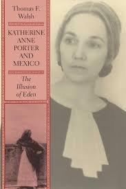 Katherine Anne Porter and Mexico: The Illusion of Eden : Walsh, Thomas F:  Amazon.com.be: Boeken