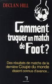 Classement, alertes sonores pour les goals, alertes sonores, personnalisation et d'autres. Comment Truquer Un Match De Foot Des Resultats De Matchs De La Derniere Coupe Du Monde Etaient Connus D Avance Declan Hill Florent Massot Grand Format Le Hall Du Livre Nancy