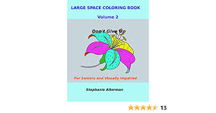 Download Amazon Com Large Space Coloring Book Volume 2 For Seniors And Visually Impaired Don T Give Up 9781725680609 Alterman Stephanie Books