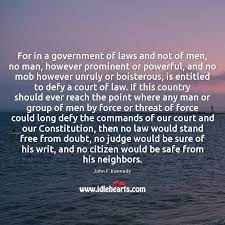For In A Government Of Laws And Not Of Men No Man Idlehearts