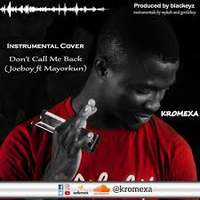 I go let you know. Stream Don T Call Me Back Joeboy Ft Mayorkun Harmonica Cover By Kromexa Listen Online For Free On Soundcloud