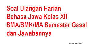 Contoh soal bahasa jawa dan jawabannya kelas 10 semester 2 guru galeri. Soal Ulangan Harian Bahasa Jawa Kelas Xii Sma Smk Ma Semester Gasal Dan Jawabannya Ambarisna Com