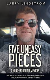 FIVE UNEASY PIECES: A MIND-BOGGLING MEMOIR by Larry Lindstrom