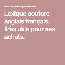 Lexique Couture Anglais Francais Tres Utile Pour Ses Achats Couture Anglaise Couture Lexique