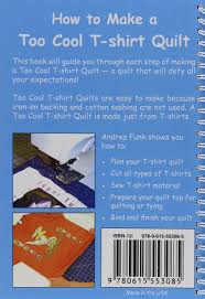 Download How To Make A Too Cool T Shirt Quilt Andrea T Funk 9780615553085 Amazon Com Books