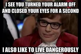 Hahahaha Me Every Morning Then I Realize It S Too Dangerous After About 30 Sec Humor Just For Laughs Funny Pictures