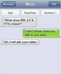 What Does Idk Ly And Ttyl Mean Funny Text Conversations Funny Texts From Parents Funny Text Messages