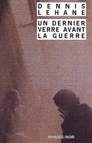 Dernier Verre Avant La Guerre Un Dennis Lehane Guerre Verre Et Dernier