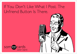 If You Don T Like What I Post The Unfriend Button Is There Dont Like Me Quotes Post Quotes Facebook Humor