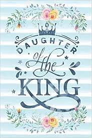 He is calling your name to come and take your place before his throne. Daughter Of The King Notebook With Christian Bible Verse Quote Cover Blank College Ruled Lines Scripture Journals For Church Sermon Notes Hand Notes By 9781798200117 Amazon Com Books