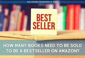 How Many Books Need To Be Sold To Be A Bestseller On Amazon - Selfpublished  Whiz