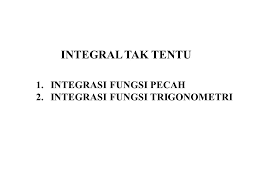Integral tak tentu yang seperti sebelumnya dijelaskan adalah merupakan sebuah invers atau kebalikan dari turunan. Integral Tak Tentu Integrasi Fungsi Pecah Ppt Download