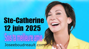 josee boudreault présente SAINTE-CATHERINE SOIS TA MEILLEURE AMIE JOSEE  BOUDREAULT