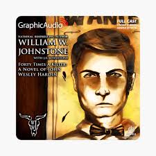 Forty Times A Killer [Dramatized Adaptation] : A Novel of John Wesley  Hardin (Bad Men of the West) by William W. Johnstone & J.A. Johnstone