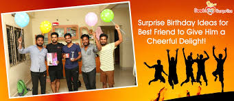 The card holds a special message. Surprise Birthday Ideas For Best Friend To Give Him A Cheerful Delight
