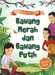 Bawang putih pun bersedih karena tidak menemukan pakaian bawang merah. Dongeng Nusantara Favorit Bawang Merah Dan Bawang Putih Cikal Aksara