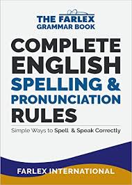 The phonetic spelling of the individual letters uses the international phonetic alphabet (ipa), which enables us to represent the sounds of a language more . Amazon Com Complete English Spelling And Pronunciation Rules Simple Ways To Spell And Speak Correctly The Farlex Grammar Book 3 Ebook International Farlex Kindle Store