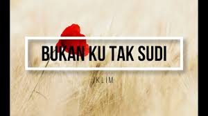 Maafkan diriku sayang menolak cintamu untuk kali ini walaupun ku tahu bersungguh benar rasa hatimu. Iklim Bukan Ku Tak Sudi Youtube