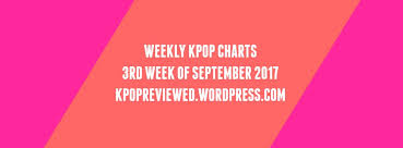 Weekly Chart 3rd Week Of September 2017 Kpopreviewed