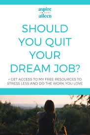 Should You Quit Your Dream Job Aspire With Aileen Llc In 2020 Dream Job Job Career Advice