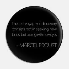 The Real Voyage Of Discovery Consists Not In Seeking New Lands But Seeing With New Eyes Marcel Proust Marcel Proust Quote Pin Teepublic