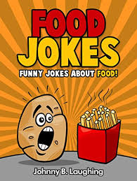 Yo'mama's cooking is so bad, your family prays after they eat. Amazon Com Food Jokes Funny Jokes About Food Ebook Laughing Johnny B Kindle Store