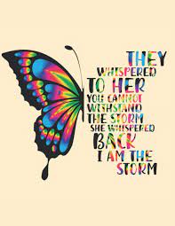 Maybe you would like to learn more about one of these? Butterfly Notebook They Whispered To Her You Cannot Withstand The Storm She Whispered Back I Am The Storm Pastel Yellow Journal To Write In For Women Girls School Amazon Co Uk Art Flaviwing 9798687306218