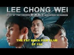 The Fat Bidin Film Club Ep 130 Lee Chong Wei Rise Of The Legend Youtube