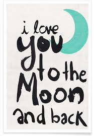 And even though there's nothing better than hearing i love you from the person you care about most, it's still nice to switch it up from time to time. I Love You To The Moon Poster Juniqe