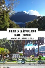 Hola Mary Un Dia De Aventura En Banos De Agua Santa Natural Landmarks Ecuador Places