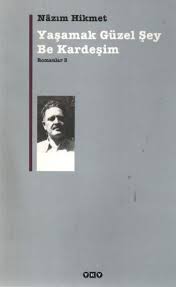 Bence buna da romanlarını okuduktan sonra karar verin. Yasamak Guzel Sey Be Kardesim Nazim Hikmet Ran Kapida Nakit Ode