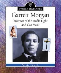 The in ventor of an early gas mask garrett a. Garrett Morgan Inventor Of The Traffic Light And Gas Mask Famous Inventors Murphy Patricia J 9780766022744 Amazon Com Books