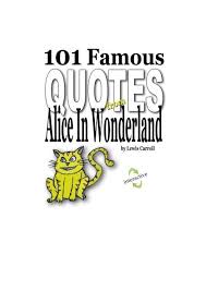 All mimsy were the borogoves, and the mome raths outgrabe. 101 Famous Quotes From Alice In Wonderland Complete Interactive