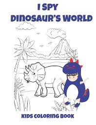 Coloring for girls and boys. I Spy Dinosaur S World Kids Coloring Book Coloring Book For Kids Birthday Party Activity 30 Coloring Pages 8 1 2 X 11 Perfect Gift For Dinosaur Lovers Mh May 9781672922890 Amazon Com Books