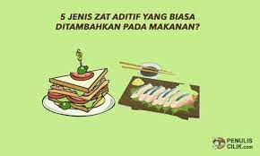 Soal Sebutkan 5 Jenis Zat Aditif Yang Biasa Ditambahkan Pada Makanan Penulis Cilik