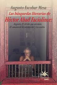 Héctor abad ha escrito una historia trágica e inolvidable. Pdf Las Busquedas Literarias De Hector Abad Faciolince Angosta El Olvido Que Seremos El Amanecer De Un Marido Y La Oculta By Augusto Escobar Mesa Perlego