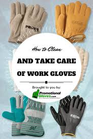 How To Clean And Take Care Of Work Gloves Work Gloves Are An Important Part Of Just About Anyone S Life Even In 2020 Work Gloves Gloves Leather Work Gloves