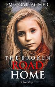 The Broken Road Home: A True Story by Evie Gallagher