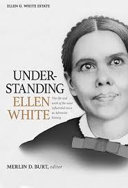 Understanding Ellen White — Ellen G. White Writings