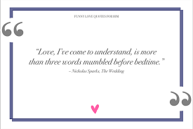 Every day, i find myself falling in love with you a little bit more, but damn, you were annoying for sure the other day. 108 Cute Love Quotes For Him To Feel Special