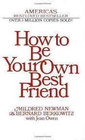 How To Be Your Own Best Friend By Mildred Newman