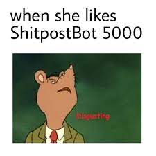 Disgusting | ShitpostBot 5000 | Know Your Meme