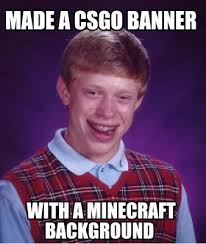 You can customize the wallpaper with your own skins. Meme Creator Funny Made A Csgo Banner With A Minecraft Background Meme Generator At Memecreator Org