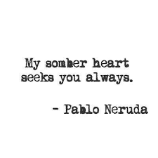 Somber Neruda Quotes Words Quotes Pablo Neruda
