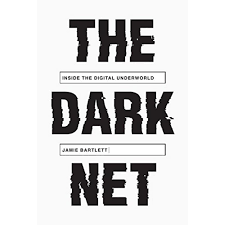 The Dark Net: Inside the Digital Underworld: Bartlett, Jamie:  9781612194899: Amazon.com: Books
