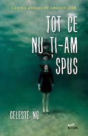 Nu gtie nimic despre viafi, irositi sau nu. Tot Ce Nu Ti Am Spus Celeste Ng