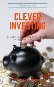 Amazon.com: Clever Investing: The Beginner's Guide To Making Smart  Investments Immediately eBook : Herbert, Awaji Aj : Kindle Store