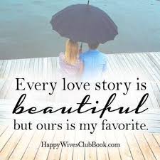 Never in this life have i met a lady so beautiful, so elegant and so lovely. Quotes About Love Every Love Story Is Beautiful But Ours Is My Favorite Unknown Quotes Daily Leading Quotes Magazine Database We Provide You With Top Quotes From Around The World