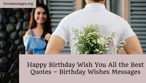 Birthdays are recognized in several cultures, often having a gift, party, or ceremony of passage. Happy Birthday Wish You All The Best Quotes Ilove Messages